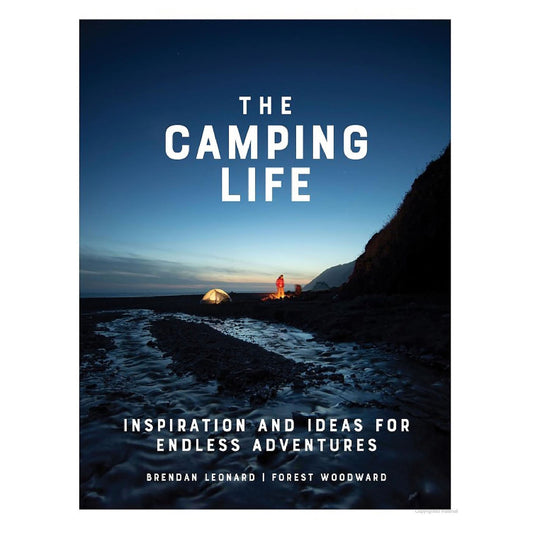 The Camping Life: Inspiration and Ideas for Endless Adventures - Hardcover Edition