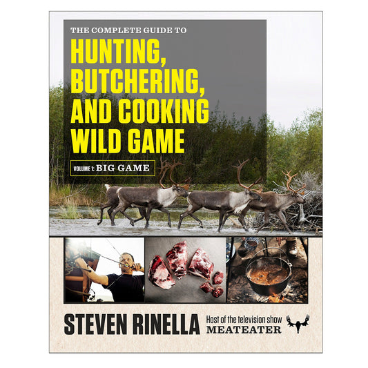 The Complete Guide to Hunting, Butchering, and Cooking Wild Game (Volume 1: Big Game)